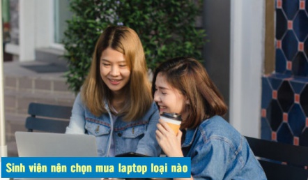 Kinh nghiệm chọn mua máy tính Laptop cho sinh viên